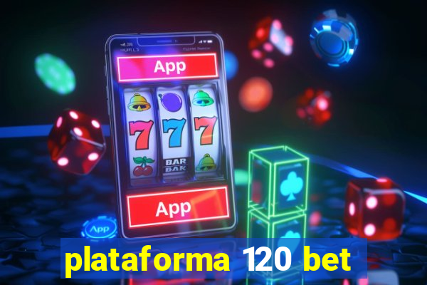 plataforma 120 bet